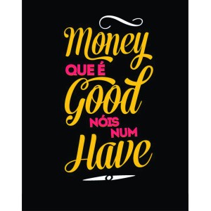 Placa Decorativa     Money que é Good que nós não Have